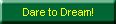 Dare to Dream!