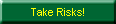 Take Risks!